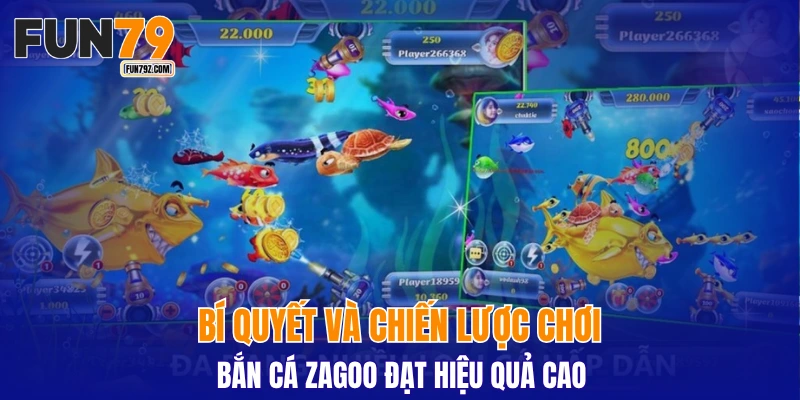 Bí quyết và chiến lược chơi bắn cá Zagoo đạt hiệu quả cao