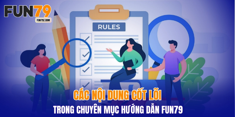 Các nội dung cốt lõi trong chuyên mục hướng dẫn FUN79