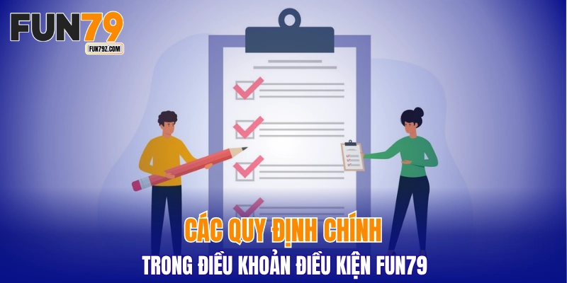 Các quy định chính trong điều khoản điều kiện FUN79