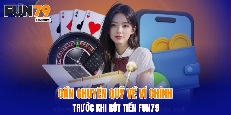 Cần chuyển quỹ về ví chính trước khi rút tiền FUN79