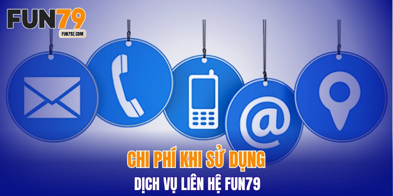 Chi phí khi sử dụng dịch vụ liên hệ FUN79