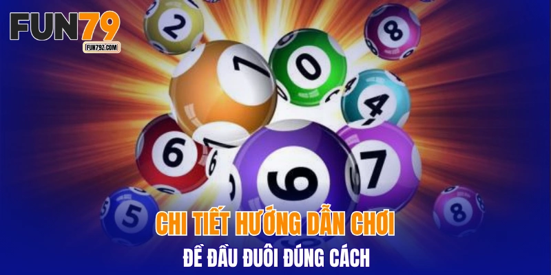 Chi tiết hướng dẫn chơi đề đầu đuôi đúng cách