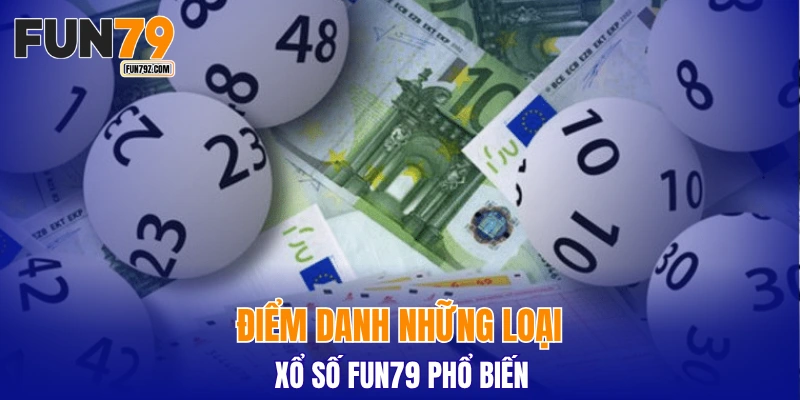 Điểm danh những loại xổ số FUN79 phổ biến