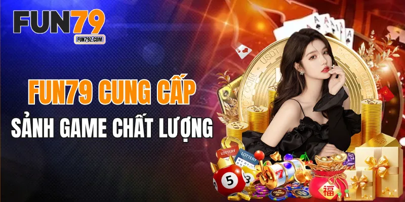 FUN79 cung cấp nhiều sảnh game chất lượng cao
