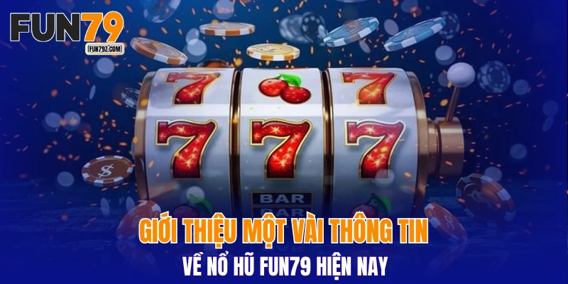 Giới thiệu một vài thông tin về nổ hũ FUN79