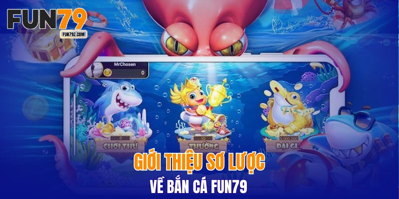 Giới thiệu sơ lược về bắn cá FUN79