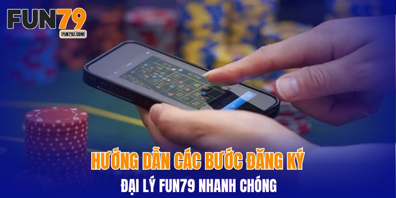 Hướng dẫn các bước đăng ký đại lý FUN79 nhanh chóng