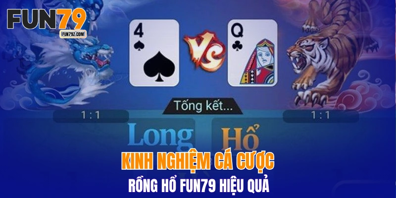Kinh nghiệm cá cược Rồng Hổ FUN79 hiệu quả
