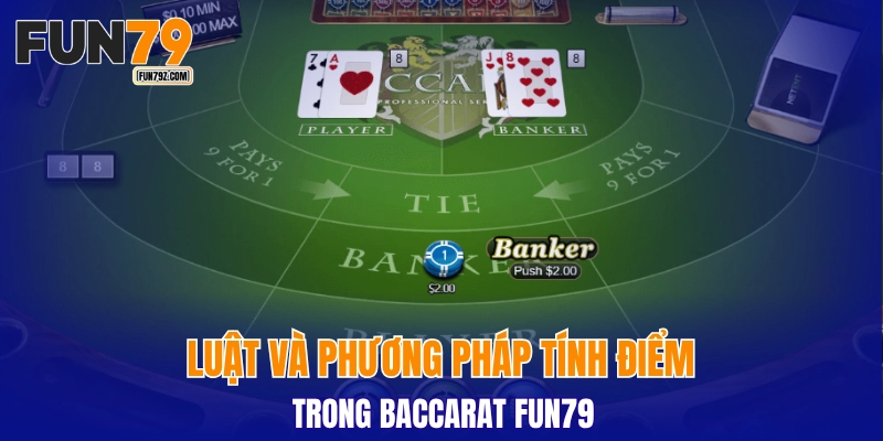 Luật và phương pháp tính điểm trong baccarat FUN79