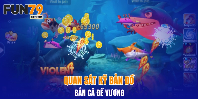 Quan sát kỹ bản đồ Bắn Cá Đế Vương
