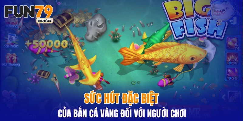 Sức hút đặc biệt của bắn cá vàng đối với người chơi