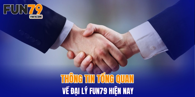 Thông tin tổng quan về đại lý FUN79 hiện nay