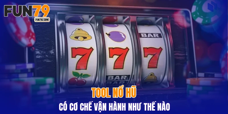 Tool nổ hũ có cơ chế vận hành như thế nào